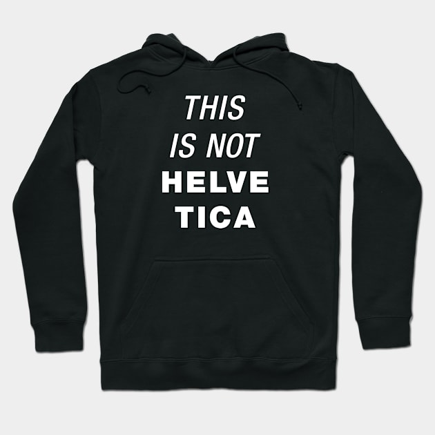 This is not Helvetica Hoodie by Moe Tees